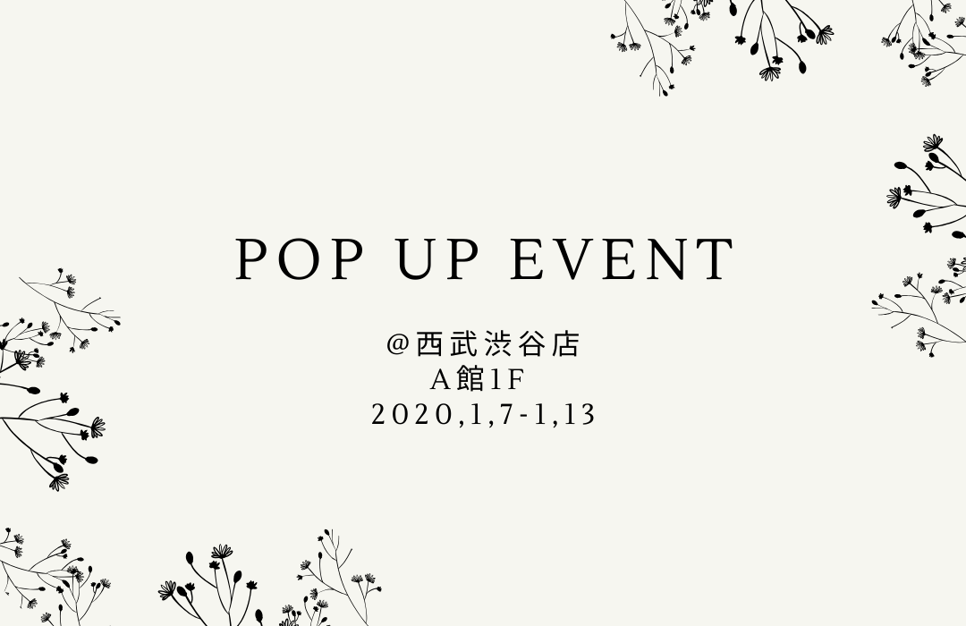 POP UP EVENT | 2020.1.7-1.13 西武渋谷