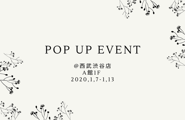 POP UP EVENT | 2020.1.7-1.13 西武渋谷
